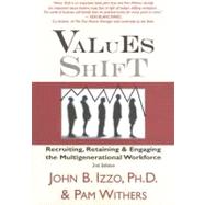 Values Shift : Recruiting, Retaining and Engaging the Multigenerational Workforce