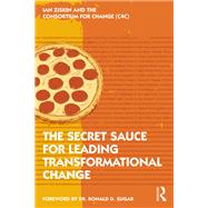 The Secret Sauce for Leading Transformational Change