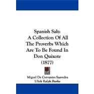 Spanish Salt : A Collection of All the Proverbs Which Are to Be Found in Don Quixote (1877)