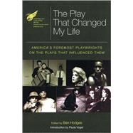 The American Theatre Wing Presents: The Play That Changed My Life America's Foremost Playwrights on the Plays That Influenced Them