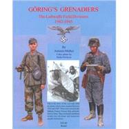 Goring's Grenadiers : The Luftwaffe Field Divisions, 1942-1945