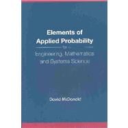 Elements of Applied Probability for Engineering, Mathematics and Systems Science