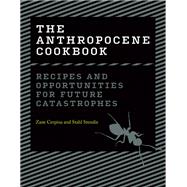 The Anthropocene Cookbook Recipes and Opportunities for Future Catastrophes