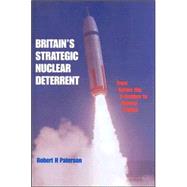 Britain's Strategic Nuclear Deterrent: From Before the V-Bomber to Beyond Trident
