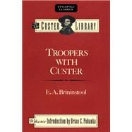 Troopers with Custer Historic Incidents of the Battle of the Little Big Horn