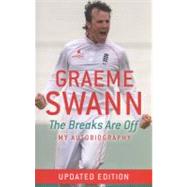 Graeme Swann: The Breaks Are Off - My Autobiography