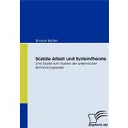 Soziale Arbeit Und Systemtheorie: Eine Studie Zum Nutzen Der Systemischen Betrachtungsweise