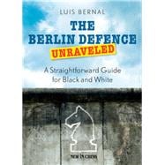 The Berlin Defence Unraveled A Straightforward Guide for Black and White