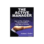 The Active Manager: How to Plan, Organize, Lead and Control Your Way to Success