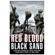 Red Blood, Black Sand : Fighting Alongside John Basilone from Boot Camp to Iwo Jima