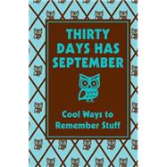 Thirty Days Has September: Cool Ways to Remember Stuff Cool Ways To Remember Stuff