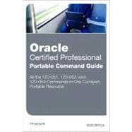 Oracle Certified Professional Portable Command Guide : 1Z0-051, 1Z0-052, And 1Z0-053