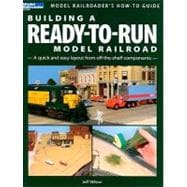 Building a Ready-to-Run Model Railroad : A Quick and Easy Layout from off-the-Shelf Components