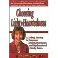 Choosing Light-Heartedness : A 33-Day Journey to Overcome Anxiety, Depression and Dysfunctional Family Issues