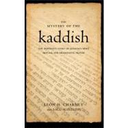 The Mystery of the Kaddish: Judaism's Most Moving and Meaningful Prayer
