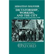 Dictatorship, Workers, and the City Labour in Greater Barcelona since 1939