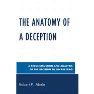 The Anatomy of a Deception A Reconstruction and Analysis of the Decision to Invade Iraq