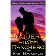 El vaquero y la hija del ranchero (Una saga de romance histórico al estilo Western. Parte 4)