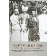 Kahe Gaile Bides, Why Did You Go Overseas?: On Bhojpuri Migration Since the 1870s and Contemporary Culture in Uttar Pradesh and Bihar, Suriname and the Netherlands