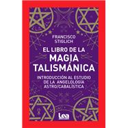 El libro de la magia talismánica Introducción al estudio de la angelología astro/cabalística