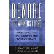 Beware the Winner's Curse Victories that Can Sink You and Your Company