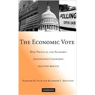 The Economic Vote: How Political and Economic Institutions Condition Election Results