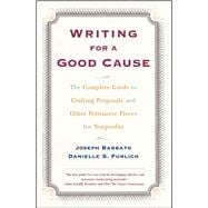 Writing For A Good Cause The Complete Guide to Crafting Proposals and Other Persuasive Pieces for Nonprofits