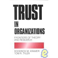 Trust in Organizations : Frontiers of Theory and Research