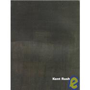 Kent Rush : A Retrospective, 1970-1998
