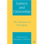 Latinos and Citizenship The Dilemma of Belonging