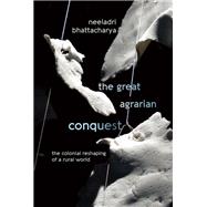 The Great Agrarian Conquest: The Colonial Reshaping of a Rural World