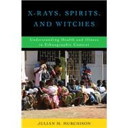 X-Rays, Spirits, and Witches Understanding Health and Illness in Ethnographic Context