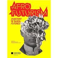 Afrofuturism A History of Black Futures