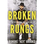 Broken Rungs A Story of Ambition, Hope, Love and Life.