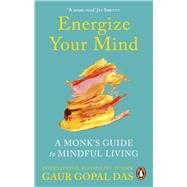Energize Your Mind A Monk’s Guide to Mindful Living