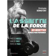 L'assiette de la force - 101 recettes express pour performer