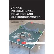 ChinaÆs International Relations and Harmonious World: Time, Space and Multiplicity in World Politics