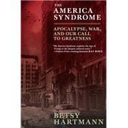 The America Syndrome Apocalypse, War, and Our Call to Greatness