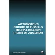 Wittgensteins Critique of Russells Multiple Relation Theory of Judgement