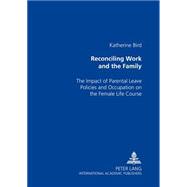 Reconciling Work and the Family : The Impact of Parental Leave Policies and Occupation on the Female Life Course
