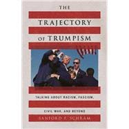 The Trajectory of Trumpism Talking about Racism, Fascism, Civil War, and Beyond book cover, ISBN 9780197827406