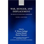 War, Hunger, and Displacement The Origins of Humanitarian Emergencies Volume 2: Case Studies