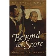 Beyond the Score Music as Performance