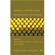 Memory and the Future Transnational Politics, Ethics and Society