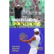 Understanding Sports Coaching: The Social, Cultural and Pedagogical  Foundations of Coaching Practice