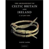 The Archaeology of Celtic Britain and Ireland: c.AD 400 - 1200