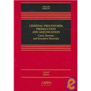 Criminal Procedures : Prosecution and Adjudication - Cases, Statutes, and Executive Materials