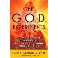 The G.O.D. Experiments; How Science Is Discovering God In Everything, Including Us