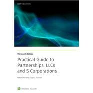 Practical Guide to Partnerships, LLCs and S Corporations (13th Edition)