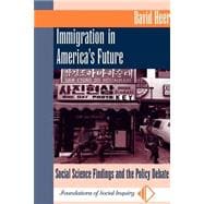 Immigration In America's Future: Social Science Findings And The Policy Debate